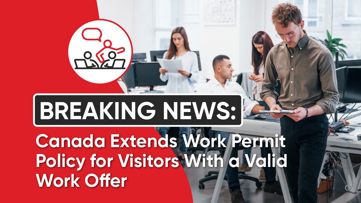 Canada extends work permit policy for visitors with a valid work offer.
